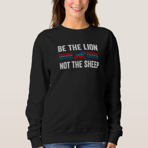 Be The Lion Not The Sheep Patriotic Lions Usa Righ Sweatshirt