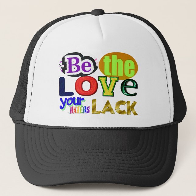 Be the Love Your Haters Lack Trucker Hat (Front)