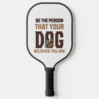 Be the person that your dog believes you are pickleball paddle