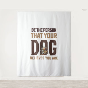 Be the person that your dog believes you are tapestry