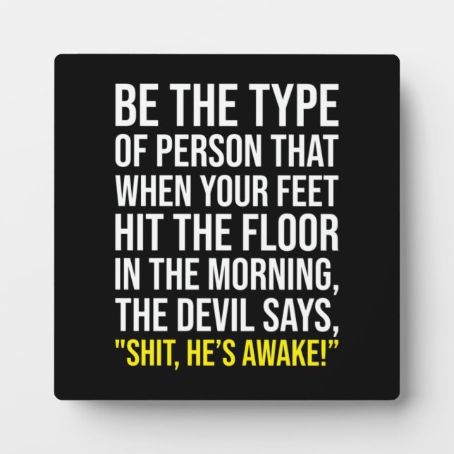 Be The Person Who The Devil Says ah He's Awake Plaque (Front)