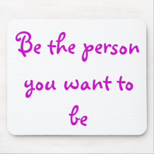 Be the person you want to be-mousepad mouse mat