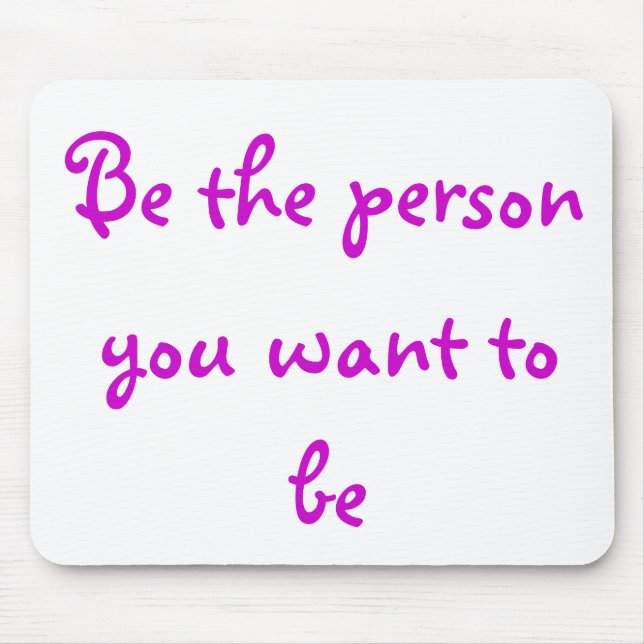 Be the person you want to be-mousepad mouse mat (Front)