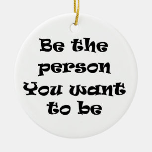 Be the person you want to be-ornament ceramic tree decoration