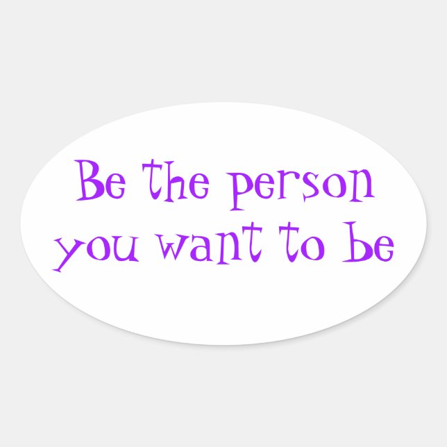 Be the person you want to be-sticker oval sticker (Front)