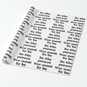 Be the Person you want to be-wrapping paper
