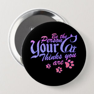 Be the Person Your Cat Thinks You Are 10 Cm Round Badge