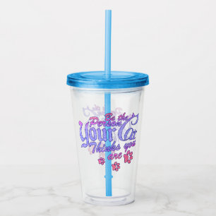 Be the Person Your Cat Thinks You Are Acrylic Tumbler