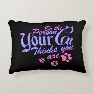 Be the Person Your Cat Thinks You Are Decorative Cushion