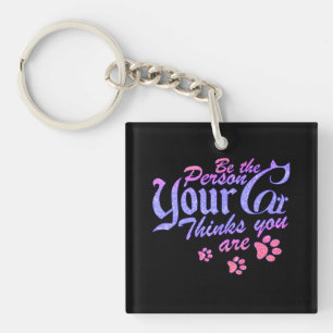Be the Person Your Cat Thinks You Are Key Ring