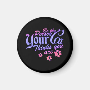 Be the Person Your Cat Thinks You Are Magnet