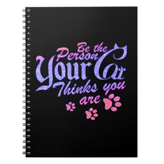 Be the Person Your Cat Thinks You Are Notebook (Front)