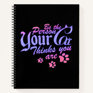 Be the Person Your Cat Thinks You Are Notebook