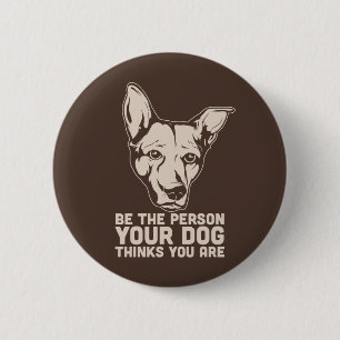 be the person your dog thinks you are 6 cm round badge