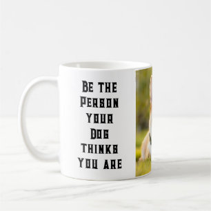 Be the Person your Dog thinks you are Custom Photo Coffee Mug