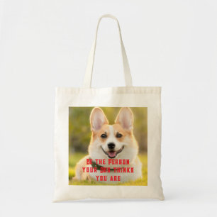 Be the Person your Dog thinks you are Custom Photo Tote Bag