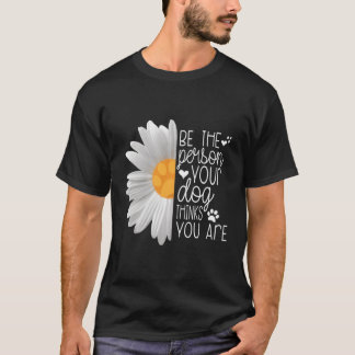 Be The Person Your Dog Thinks You Are Cute Paw Pri T-Shirt