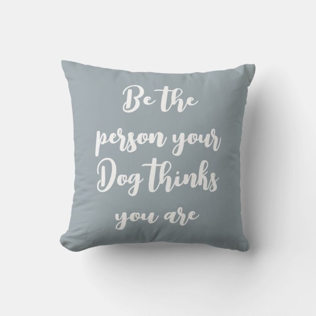 be the person your dog thinks you are dog mum gift cushion (Front)