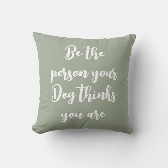 be the person your dog thinks you are dog mum gift cushion (Front)