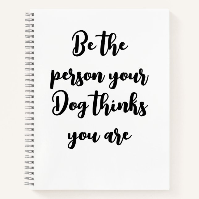 be the person your dog thinks you are dog mum gift notebook (Front)