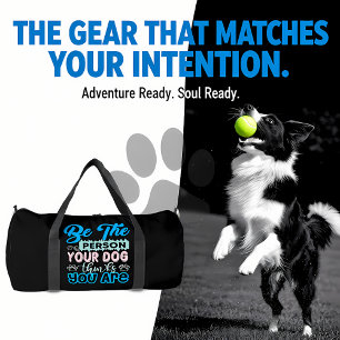 Be The Person Your Dog Thinks You Are Duffle Bag