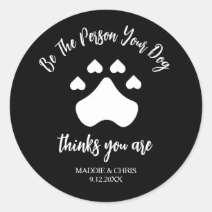 Be The Person Your Dog Thinks You Are – Funny  Classic Round Sticker