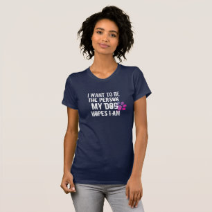 Be the Person Your Dog Thinks You Are Funny Dog T-Shirt