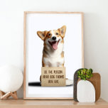 Be The Person Your Dog Thinks You Are Funny Meme P Poster<br><div class="desc">Inspire and motivate with our charming corgi design, featuring a happy pup holding a cardboard sign with the customisable words "be the person your dog thinks you are". This design is perfect for anyone looking to uplift and encourage their friends, family, or even themselves. Show your support and belief in...</div>