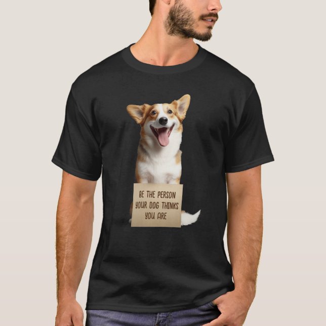 Be The Person Your Dog Thinks You Are Funny Meme T-Shirt (Front)