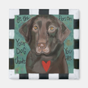 Be the Person Your Dog Thinks You Are Magnet