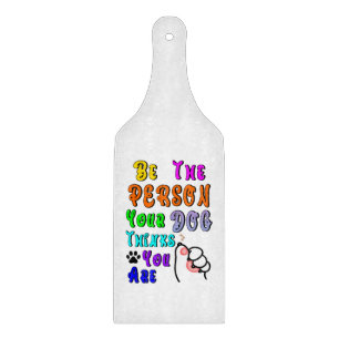 Be The Person Your Dog Thinks You Are Nice Cutting Board