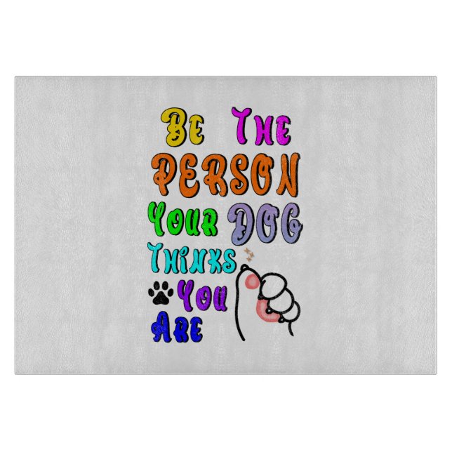 Be The Person Your Dog Thinks You Are Nice Cutting Board (Front)