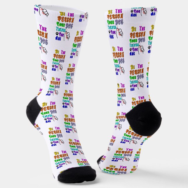 Be The Person Your Dog Thinks You Are Nice Socks (Angled)