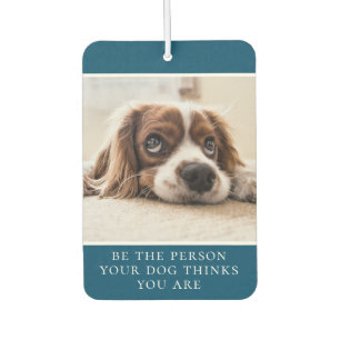 Be The Person Your Dog Thinks You Are Photo Green Car Air Freshener