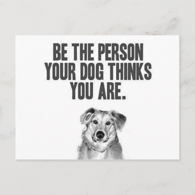 Be the person your dog thinks you are postcard (Front)