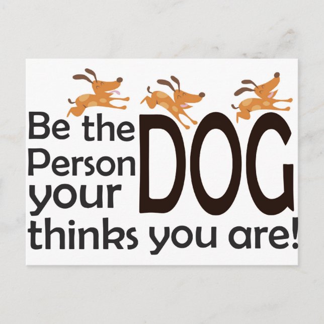 Be the Person your Dog thinks you are! Postcard (Front)