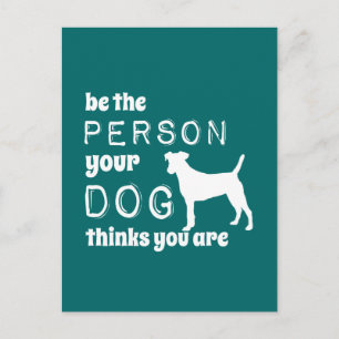 Be The Person Your Dog Thinks You Are Postcard