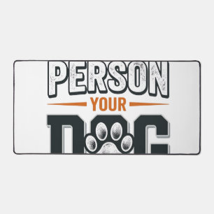 Be The Person Your Dog Thinks You Are Shirt Design Desk Mat