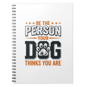 Be The Person Your Dog Thinks You Are Shirt Design Notebook