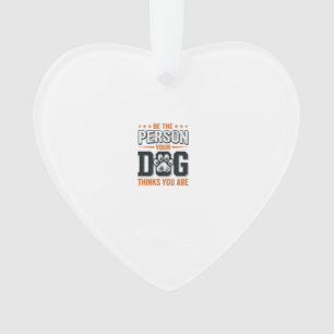Be The Person Your Dog Thinks You Are Shirt Design Ornament