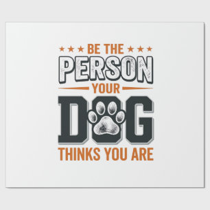 Be The Person Your Dog Thinks You Are Shirt Design Wrapping Paper