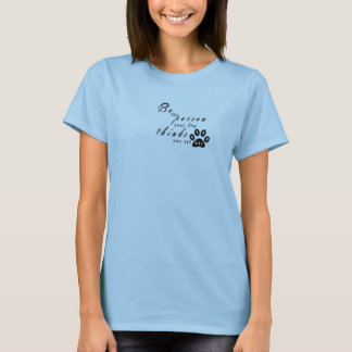 Be The Person, Your Dog Thinks You Are T-Shirt