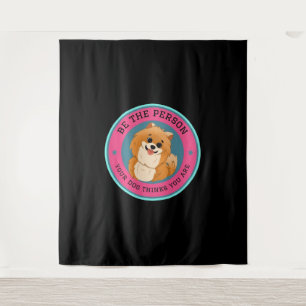 Be The Person Your Dog Thinks You Are Tapestry