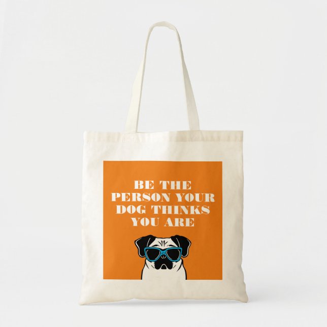 Be the person your dog thinks you are tote bag (Front)