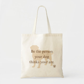 Be the Person Your Dog Thinks You Are Tote Bag