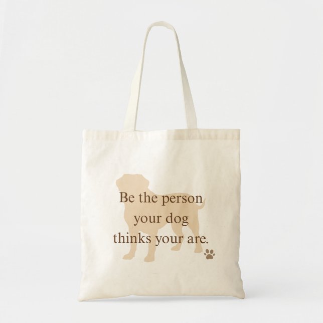 Be the Person Your Dog Thinks You Are Tote Bag (Front)