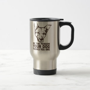 be the person your dog thinks you are travel mug