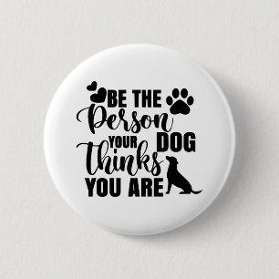 Be The Person Your Dog Wants 6 Cm Round Badge
