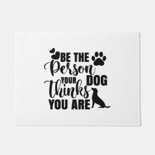 Be The Person Your Dog Wants Doormat
