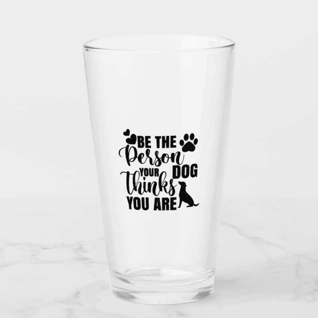 Be The Person Your Dog Wants Glass (Front)